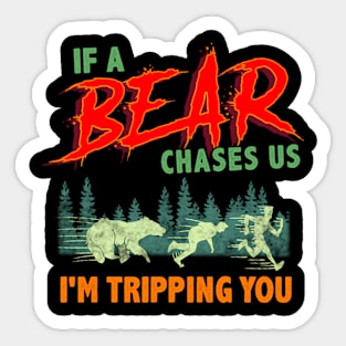 If A Bear Chases Us I'M Tripping You Camping Joke Sticker